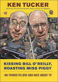 Kissing Bill O'Reilly, Roasting Miss Piggy: 100 Things to Love and Hate About TV