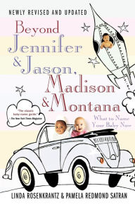 Title: Beyond Jennifer & Jason, Madison & Montana: What to Name Your Baby Now, Author: Linda Rosenkrantz