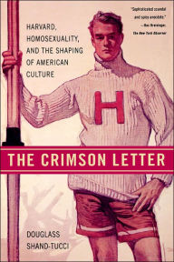 Title: The Crimson Letter: Harvard, Homosexuality, and the Shaping of American Culture, Author: Douglass Shand-Tucci