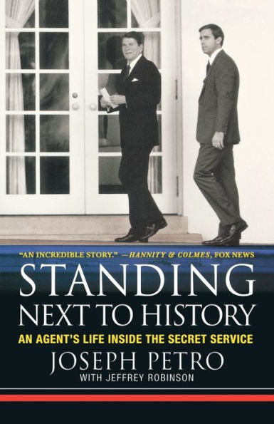 Standing Next to History: An Agent's Life inside the Secret Service