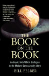 Alternative view 1 of The Book on the Book: A Landmark Inquiry into Which Strategies in the Modern Game Actually Work