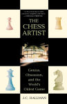 Alternative view 1 of The Chess Artist: Genius, Obsession, and the World's Oldest Game
