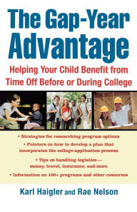 Title: The Gap-Year Advantage: Helping Your Child Benefit from Time Off Before or During College, Author: Karl Haigler