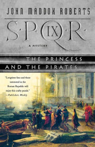 Title: SPQR IX: The Princess and the Pirates, Author: John Maddox Roberts