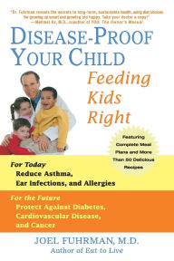 Title: Disease-Proof Your Child: Feeding Kids Right, Author: Joel Fuhrman