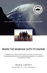 Alternative view 1 of Where the Mountain Casts Its Shadow: The Dark Side of Extreme Adventure