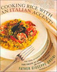 Cooking Rice with an Italian Accent!: The Grain at Home in Every Course of Italy's Meals