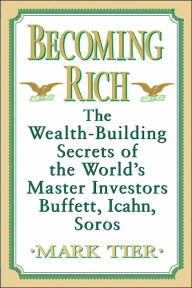 Becoming Rich: The Wealth-Building Secrets of the World's Most Successful Investors