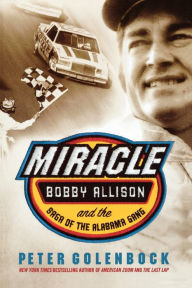 Title: Miracle: Bobby Allison and the Saga of the Alabama Gang, Author: Peter Golenbock