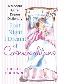 Last Night I Dreamt of Cosmopolitans: A Modern Girl's Dream Dictionary