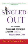 Alternative view 1 of Singled Out: How Singles Are Stereotyped, Stigmatized, and Ignored, and Still Live Happily Ever After