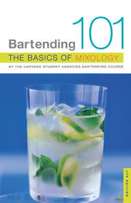 Title: Bartending 101: The Basics of Mixology, Author: Harvard Student Agencies