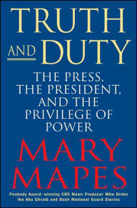 Truth and Duty: The Press, the President, and the Privilege of Power