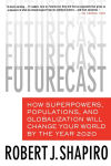 Alternative view 1 of Futurecast: How Superpowers, Populations, and Globalization Will Change Your World by the Year 2020