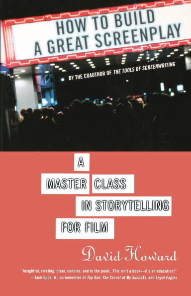How to Build a Great Screenplay: A Master Class in Storytelling for Film