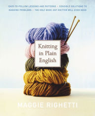 Title: Knitting in Plain English: The Only Book Any Knitter Will Ever Need, Author: Maggie Righetti