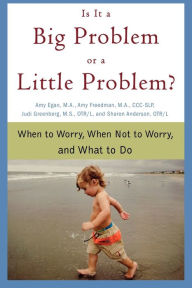 Title: Is It a Big Problem or a Little Problem?: When to Worry, When Not to Worry, and What to Do, Author: Amy Egan