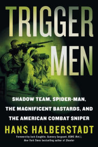 Title: Trigger Men: Shadow Team, Spider-Man, the Magnificent Bastards, and the American Combat Sniper, Author: Hans Halberstadt