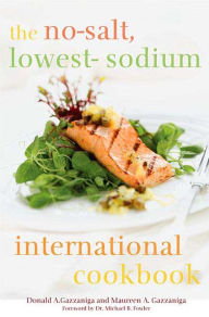 Title: The No-Salt, Lowest-Sodium International Cookbook, Author: Donald A. Gazzaniga