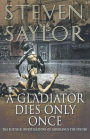 A Gladiator Dies Only Once: The Further Investigations of Gordianus the Finder (Roma Sub Rosa Series #11)
