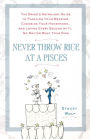 Never Throw Rice at a Pisces: The Bride's Astrology Guide to Planning Your Wedding, Choosing Your Honeymoon, and Loving Every Second of It, No Matte