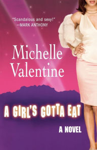 Title: A Girl's Gotta Eat: A Novel, Author: Michelle Valentine
