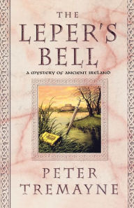 Title: The Leper's Bell (Sister Fidelma Series #13), Author: Peter Tremayne