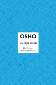 Title: Compassion: The Ultimate Flowering of Love, Author: Osho