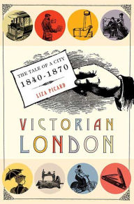 Victorian London: The Tale of a City 1840-1870