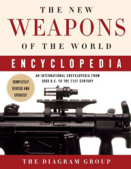 Title: The New Weapons of the World Encyclopedia: An International Encyclopedia from 5000 B.C. to the 21st Century, Author: Diagram Group