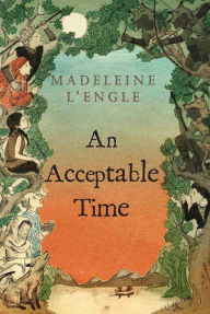 Title: An Acceptable Time (Time Quintet Series #5), Author: Madeleine L'Engle