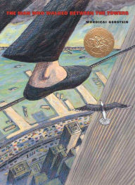 Title: The Man Who Walked Between the Towers: (Caldecott Medal Winner), Author: Mordicai Gerstein