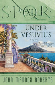 Title: SPQR XI: Under Vesuvius, Author: John Maddox Roberts