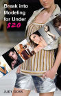 Break into Modeling for Under $20: How to Launch Your Career as a Fashion Model