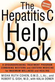 Title: The Hepatitis C Help Book: A Groundbreaking Treatment Program Combining Western and Eastern Medicine for Maximum Wellness and Healing, Author: Robert Gish