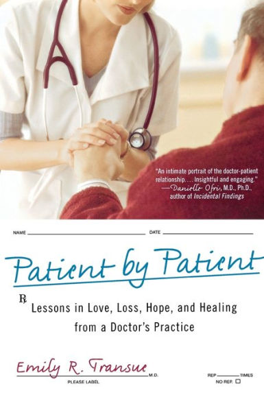 Patient by Patient: Lessons in Love, Loss, Hope, and Healing from a Doctor's Practice