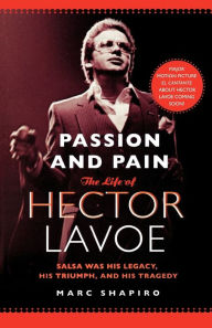 Title: Passion and Pain: The Life of Hector Lavoe, Author: Marc Shapiro