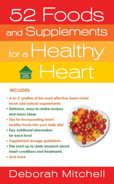 52 Foods and Supplements for a Healthy Heart: A Guide to All of the Nutrition You Need, from A-to-Z (Healthy Home Library Series)