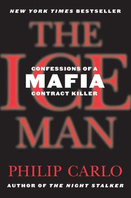 The Ice Man: Confessions of a Mafia Contract Killer by Philip