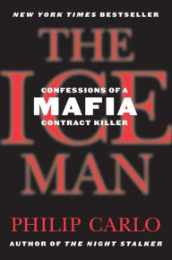 Title: The Ice Man: Confessions of a Mafia Contract Killer, Author: Philip Carlo