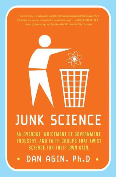 Junk Science: An Overdue Indictment of Government, Industry, and Faith Groups That Twist Science for Their Own Gain