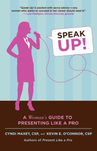 Title: Speak Up!: A Woman's Guide to Presenting Like a Pro, Author: Cyndi Maxey