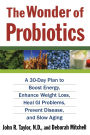Wonder of Probiotics: A 30-Day Plan to Boost Energy, Enhance Weight Loss, Heal GI Problems, Prevent Disease, and Slow Aging