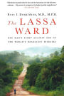 The Lassa Ward: One Man's Fight Against One of the World's Deadliest Diseases
