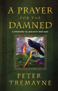 Title: A Prayer for the Damned (Sister Fidelma Series #15), Author: Peter Tremayne