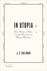 In Utopia: Six Kinds of Eden and the Search for a Better Paradise