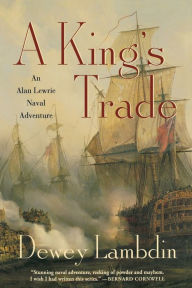 Title: A King's Trade (Alan Lewrie Naval Series #13), Author: Dewey Lambdin