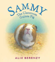 Title: Sammy: The Classroom Guinea Pig, Author: Alix Berenzy