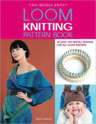 Loom Knitting Pattern Book: 32 Easy, No-Needle Designs for All Loom Knitters