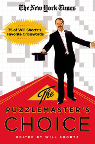 New York Times the Puzzlemaster's Choice: 75 of Will Shortz's Favorite Crosswords
